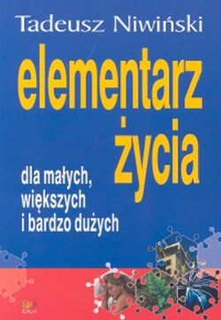 Elementarz życia dla małych większych i bardzo dużych